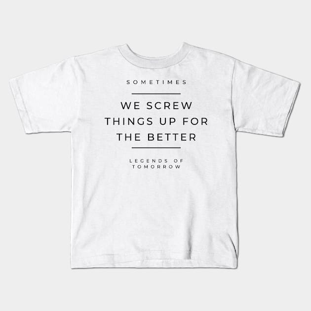 Sometimes we screw things up for the better - nate heywood - legends of tomorrow Kids T-Shirt by tziggles